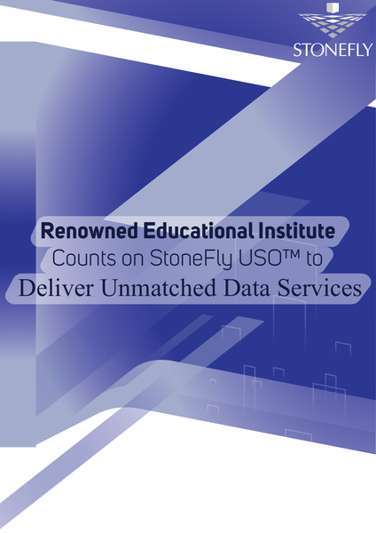 Renowned Educational Institute Counts on StoneFly USO™ to Deliver Unmatched Data Services