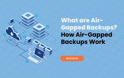 What are Air-Gapped Backups? How Air-Gapped Backups Work
