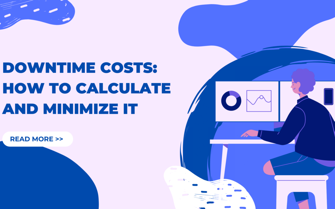 Downtime Cost: How to Calculate and Minimize it