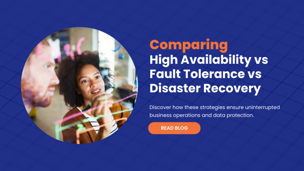 Comparing High Availability Vs Fault Tolerance Vs Disaster Recovery